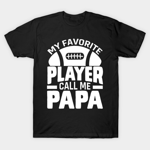 My Favorite Player Call Me Papa - Rugby football T-Shirt by busines_night